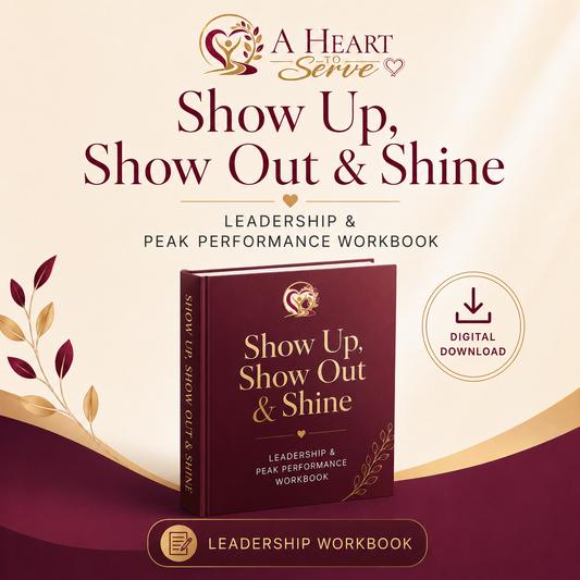 Show Up, Show Out & Shine: Leadership & Peak Performance Workbook